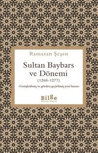 Sultan Baybars ve Dönemi (1260 - 1277) Genişletilmiş ve Gözden Geçirilmiş Yeni Basım Ramazan Şeşen Bilge Kültür Sanat