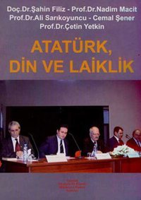 Atatürk Din ve Laiklik Çetin Yetkin, Şahin Filiz, Cemal Şener Yeniden Ana. ve Rum. Yayınları