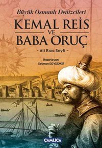 Büyük Osmanlı Denizcileri Kemal Reis ve Baba Oruç Ali Rıza Seyfi Çamlıca Basım Yayın