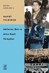 Abilerim Ben ve Altın Nesil Türkçüler - Bütün Eserleri 6 Hayri Yıldırım Hitabevi
