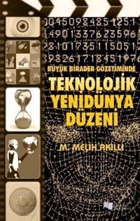 Büyük Birader Gözetiminde Teknolojik Yenidünya Düzeni M. Melih Akıllı Karina Yayınevi