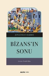 Bizans'ın Sonu Jonathan Harris Alfa Yayıncılık