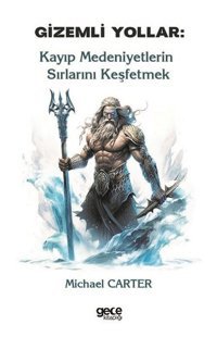 Gizemli Yollar - Kayıp Medeniyetlerin Sırlarını Keşfetmek Michael Carter Gece Kitaplığı