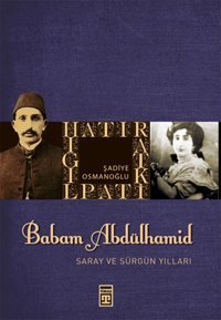 Babam Sultan Abdülhamit Saray ve Sürgün Yılları Şadiye Osmanoğlu Timaş Yayınları