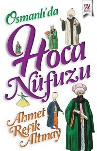 Osmanlı'da Hoca Nüfuzu Ahmet Refik Altınay Panama Yayıncılık