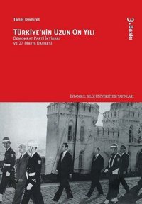 Türkiye'nin Uzun On Yılı - Demokrat Parti İktidarı ve 27 Mayıs Darbesi Tanel Demirel İstanbul Bilgi Üniv.Yayınları