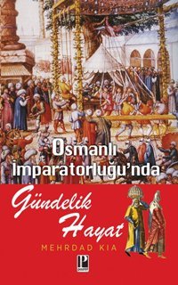 Osmanlı İmparatorluğunda Gündelik Hayat Mehrdad Kia Pozitif Yayıncılık