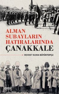 Alman Subayların Hatıralarında Çanakkale Mehmet Burak Büyüktopçu Çizgi Kitabevi