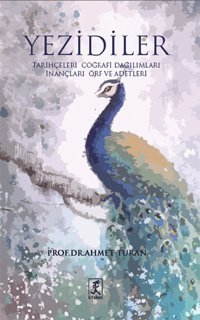 Yezidiler - Tarihçeleri Coğrafi Dağılımları İnançları Örf ve Adetleri Ahmet Turan Hitabevi