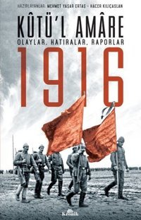 Kutü'l Amare 1916 Olaylar Hatıralar Raporlar Mehmet Yaşar Ertaş, Hacer Kılıçaslan, İlber Ortaylı Kronik Kitap