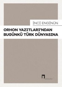 Orhon Yazıtları'ndan Bugünkü Türk Dünyasına İnci Enginün Dergah Yayınları
