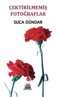Çektirilmemiş Fotoğraflar Suca Dündar Artshop Yayıncılık