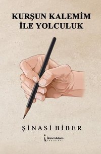Kurşun Kalemim ile Yolculuk Şinasi Biber İkinci Adam Yayınları