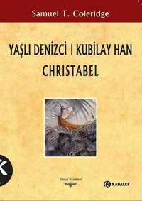 Yaşlı Denizci: Kubilay Han Christabel Samuel Taylor Coleridge Kabalcı Yayınevi