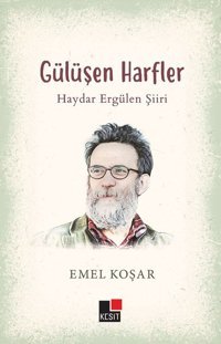 Gülüşen Harfler - Haydar Ergülen Şiiri Emel Koşar Kesit Yayınları