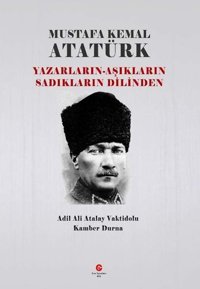Mustafa Kemal Atatürk: Yazarların - Aşıkların Sadıkların Dilinden Ali Adil Atalay Can Yayınları (Ali Adil Atalay)