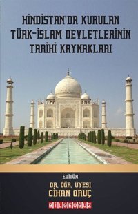 Hindistan'da Kurulan Türk - İslam Devletlerinin Tarihi Kaynakları Kolektif Bilgeoğuz Yayınları