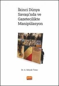 İkinci Dünya Savaşı'nda ve Gazetecilikte Manipülasyon A. Selçuk Tuna Nobel Bilimsel Eserler