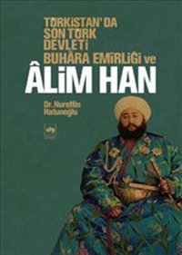 Türkistan'da Son Türk Devleti Buhara Emirliği ve Alim Han Nurettin Hatunoğlu Ötüken Neşriyat
