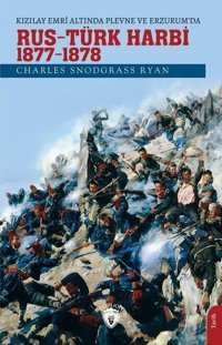 Kızılay Emri Altında Plevne ve Erzurum'da - Rus-Türk Harbi 1877 - 1878 Charles Snodgrass Ryan Dorlion Yayınevi