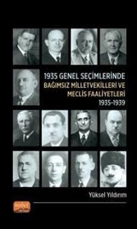 1935 Genel Seçimlerinde Bağımsız Milletvekilleri ve Meclis Faaliyetleri (1935 - 1939) Yüksel Yıldırım Nobel Bilimsel Eserler