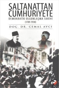 Saltanattan Cumhuriyete Demokratik Olgunlaşma Tarihi 1789-1938 Cemal Avcı IQ Kültür Sanat Yayıncılık
