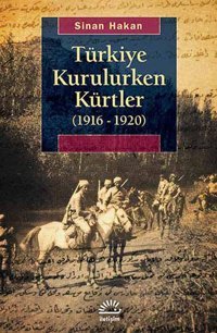 Türkiye Kurulurken Kürtler (1916 - 1920) Sinan Hakan İletişim Yayınları