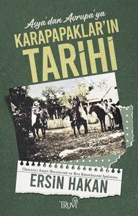 Asya'dan Avrupa'ya Karapapaklar'ın Tarihi Ersin Hakan Truva Yayınları