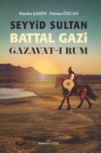 Seyyid Sultan Battal Gazi Gazavat-ı Rum Fatıma Özcan Baraka Kitap
