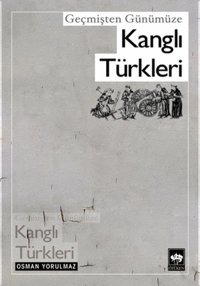 Geçmişten Günümüze Kanglı Türkler Osman Yorulmaz Ötüken Neşriyat