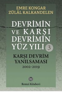Devrimin ve Karşı Devrimin Yüz Yılı 3 - Karşı Devrim Yanılsaması 2002-2019 Emre Kongar Remzi Kitabevi