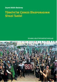 Türkiye'de Çerkes Diasporasının Siyasi Tarihi Zeynel Abidin Besleney İstanbul Bilgi Üniv.Yayınları
