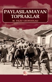 Paylaşılmayan Topraklar M. Talat Uzunyaylalı Babıali Kültür