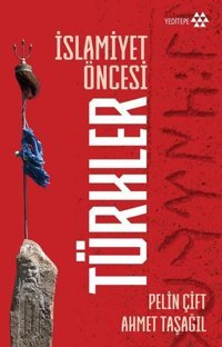 İslamiyet Öncesi Türkler Pelin Çift, Ahmet Taşağıl Yeditepe Yayınevi