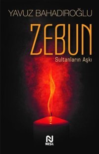 Zebun-Sultanların Aşkı Yavuz Bahadıroğlu Nesil Yayınları