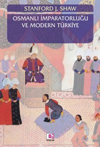 Osmanlı İmparatorluğu ve Modern Türkiye Cilt 1 J. Shaw E Yayınları
