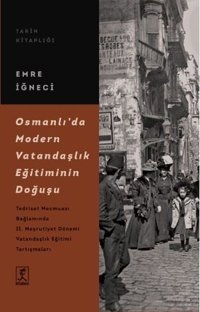 Osmanlı'da Modern Vatandaşlık Eğitiminin Doğuşu Emre İğneci Hitabevi