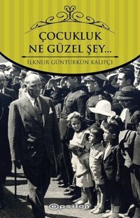Çocukluk Ne Güzel Şey İlknur Güntürkün Kalıpçı Epsilon Yayınevi