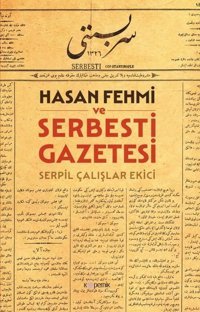 Hasan Fehmi ve Serbesti Gazetesi Serpil Çalışlar Ekici Kopernik Kitap