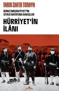 Hürriyet'in İlanı: İkinci Meşrutiyet'in Siyasi Hayatına Bakışlar Tarık Zafer Tunaya Kronik Kitap