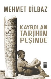 Kaybolan Tarihin Peşinde Mehmet Dilbaz Timaş Yayınları