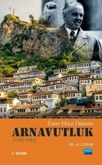 Enver Hoca Dönemi Arnavutluk 1945-1985 Ali Özkan Nobel Akademik Yayıncılık