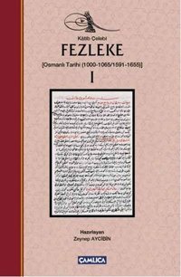 Fezleke 1 Osmanlı Tarihi 1000-1065/1591-1655 Katip Çelebi Çamlıca Basım Yayın