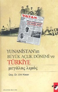 Yunanistan'ın Büyük Açlık Dönemi ve Türkiye Ulvi Keser IQ Kültür Sanat Yayıncılık