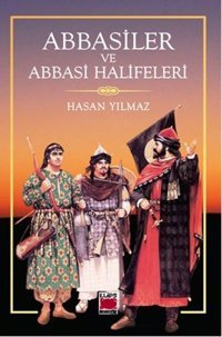 Abbasiler ve Abbasi Halifeleri Hasan Yılmaz Elips Kitapları