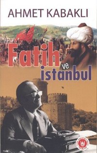 Fatih ve İstanbul Ahmet Kabaklı Türk Edebiyatı Vakfı Yayınları