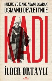 Hukuk ve İdare Adamı Olarak Osmanlı Devleti'nde Kadı İlber Ortaylı Kronik Kitap