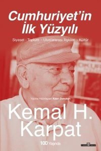 Cumhuriyet'in İlk Yüzyılı - Siyaset - Toplum - Uluslararası İlişkiler - Kültür Kemal H. Karpat Timaş Yayınları