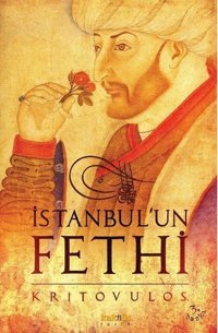 İstanbul'un Fethi-Fatih Sultan Mehmed'in Önlenmez İlerleyişi Kritovulos Kaknüs Yayınları