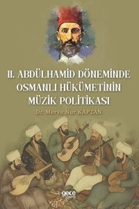 2.Abdülhamid Döneminde Osmanlı Hükümetinin Müzik Politikası Merve Nur Kaptan Gece Kitaplığı